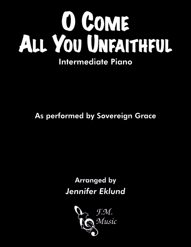O Come All You Unfaithful (Intermediate Piano)